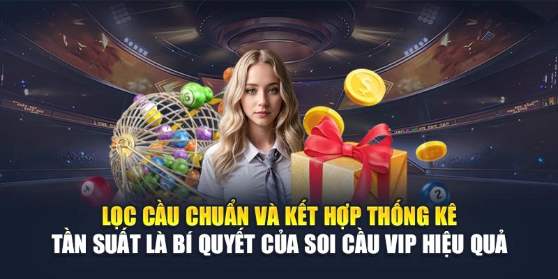 Lọc cầu chuẩn và kết hợp thống kê tần suất là bí quyết của soi cầu VIP hiệu quả